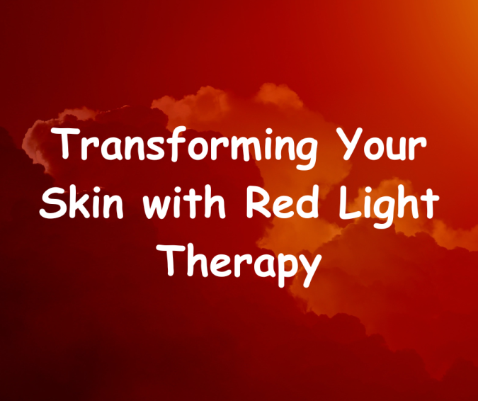 Transforming Your Skin with Red Light Therapy